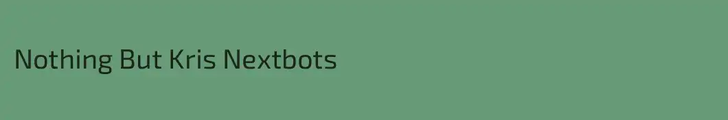 Nothing But Kris Nextbots